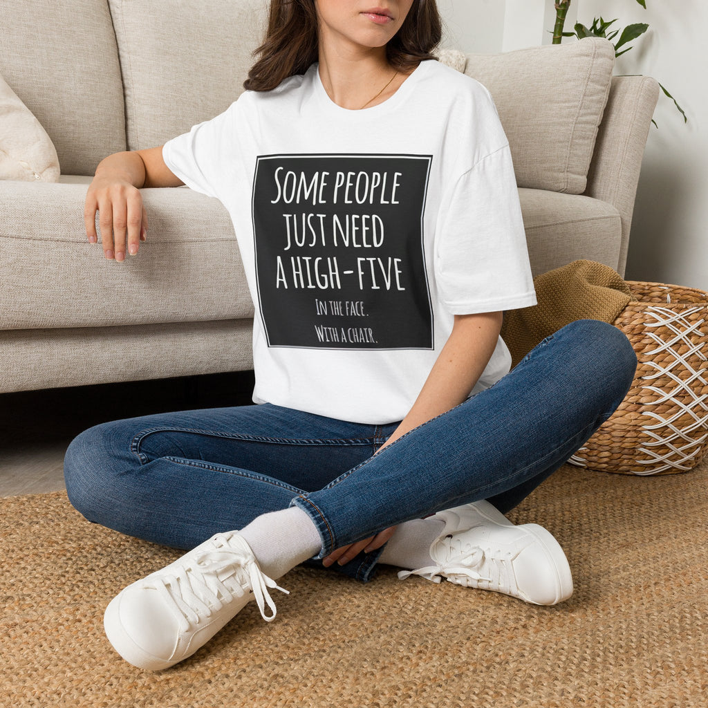 Sarcastic text graphic t-shirt reading Some People Just Need A High-Five In The Face With A Chair.