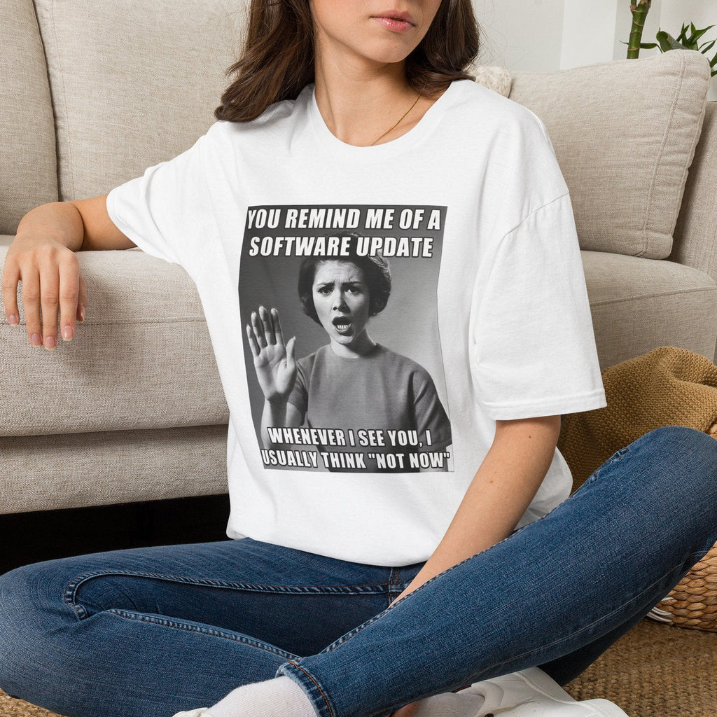 Sarcastic retro graphic t-shirt showing a vintage woman with her hand up reading You Remind Me of a Software Update - Not Now.