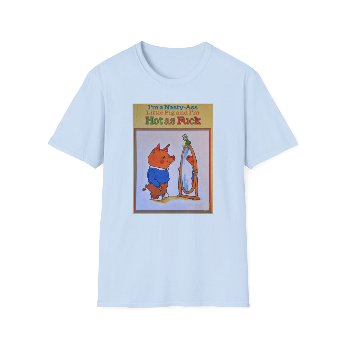Nasty Ass Little Pig Shirt | Funny Sarcastic Storybook Graphic Tee | Retro Children's Book Meme T-Shirt | Unapologetic Humor Apparel