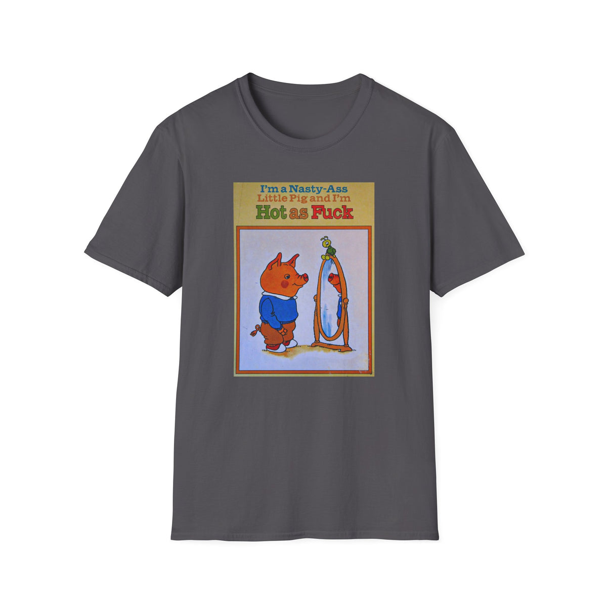 Nasty Ass Little Pig Shirt | Funny Sarcastic Storybook Graphic Tee | Retro Children's Book Meme T-Shirt | Unapologetic Humor Apparel